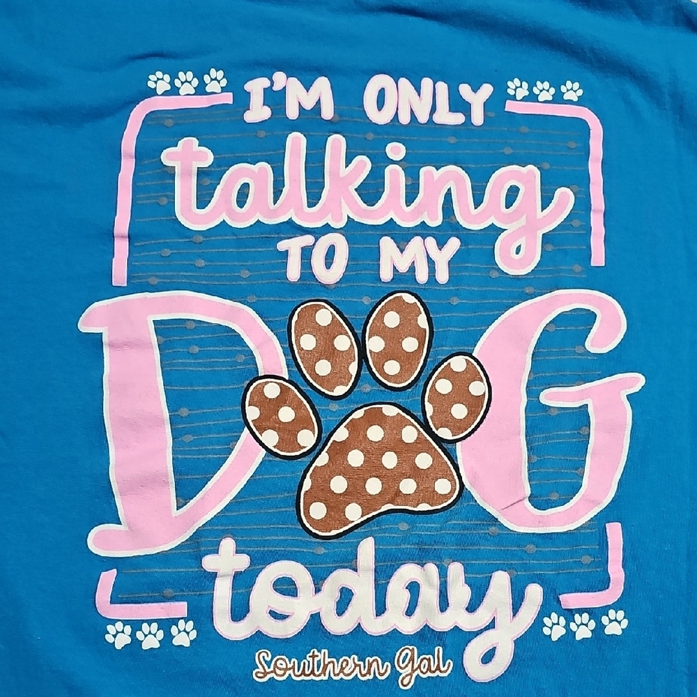 Southern Gal Blue T-shirt Only Talking To My Dogs Today.